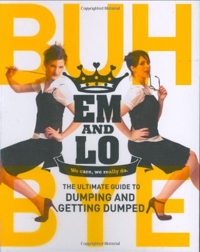 Beispielbild fr Em & Lo's Buh Bye: The Ultimate Guide to Dumping and Getting Dumped zum Verkauf von medimops