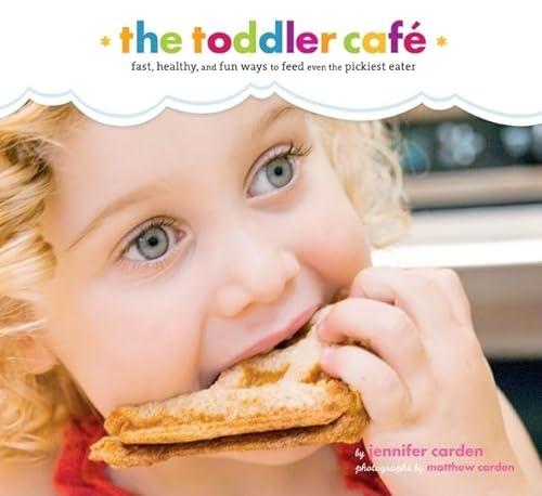 Beispielbild fr Toddler Caf: Fast, Healthy, and Fun Ways to Feed Even the Pickiest Eater zum Verkauf von Gulf Coast Books