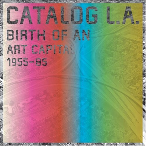 Stock image for Catalog L. A. : Birth of an Art Capital 1955-1985 for sale by Better World Books