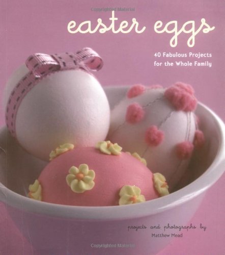 Beispielbild fr Easter Eggs: 40 Fabulous Projects for the Whole Family zum Verkauf von Wonder Book