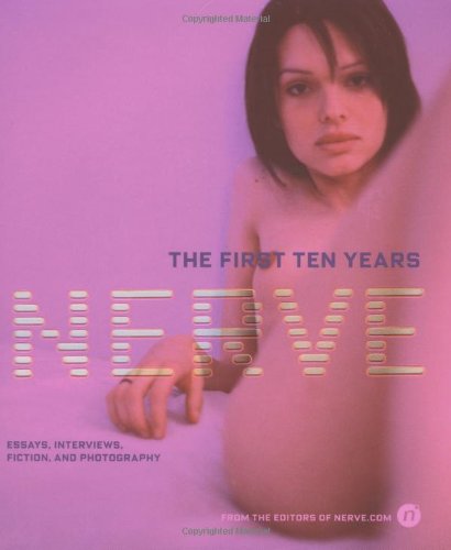 Beispielbild fr Nerve: The First Ten Years: Essays, Interviews, Fiction and Photography zum Verkauf von ThriftBooks-Dallas