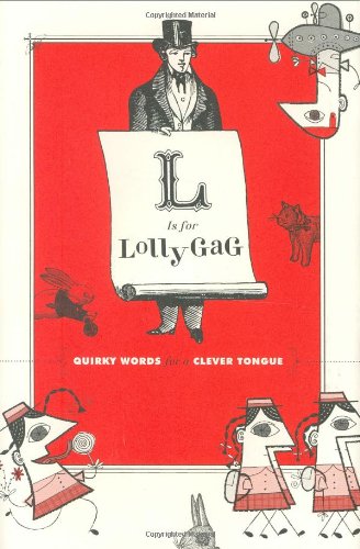9780811860215: L IS FOR LOLLYGAG GEB: Quirky Words for a Clever Tongue