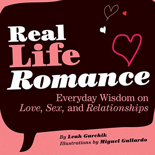9780811860253: Real Life Romance: Every Wisdom on Love, sex, and Relationships