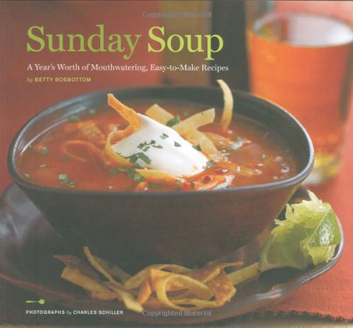 Imagen de archivo de Sunday Soup: A Year's Worth of Mouth-Watering, Easy-to-Make Recipes a la venta por Reliant Bookstore