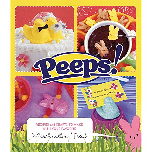 9780811860413: Peeps!: Recipes and Crafts to Make with Your Favorite Marshmallow Treat