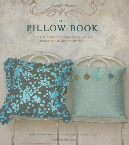 Stock image for The Pillow Book: Over 25 Simple-to-Sew Patterns for Every Room and Every Mood for sale by Wonder Book