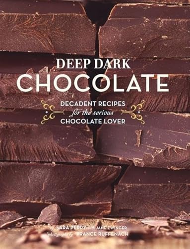 9780811860895: Deep Dark Chocolate: Decadent Recipes for the Serious Chocolate Lover