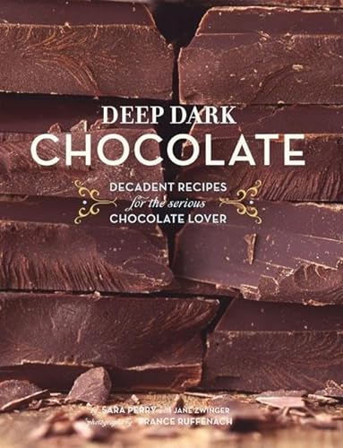 9780811860895: Deep Dark Chocolate: Decadent Recipes for the Serious Chocolate Lover