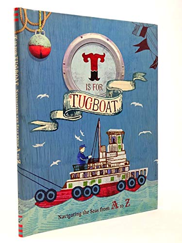 Beispielbild fr T Is for Tugboat: Navigating the Seas from A to Z (Alphabet Books for Kids, Boats and Pirates Books for Children) zum Verkauf von arcfoundationthriftstore