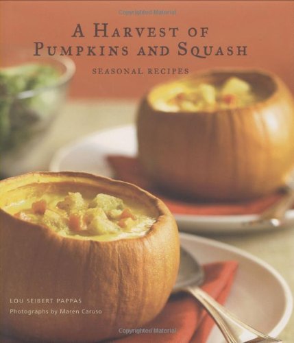 A Harvest of Pumpkins and Squash: Seasonal Recipes (9780811861267) by Pappas, Lou Seibert