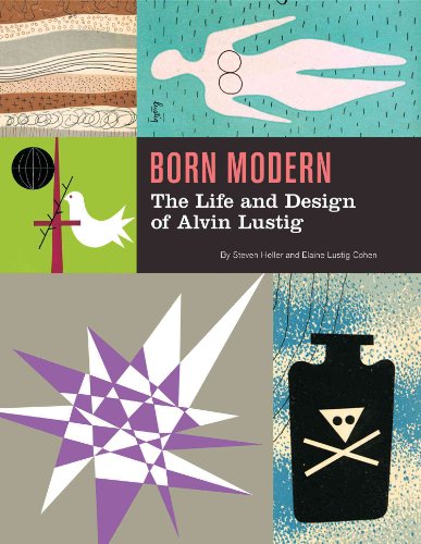 Born Modern: The Life and Design of Alvin Lustig - Heller, Steven; Cohen, Elaine Lustig