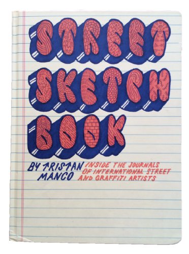 Stock image for Street Sketchbook: Inside the Journals of International Street and Graffiti Artists for sale by ThriftBooks-Dallas