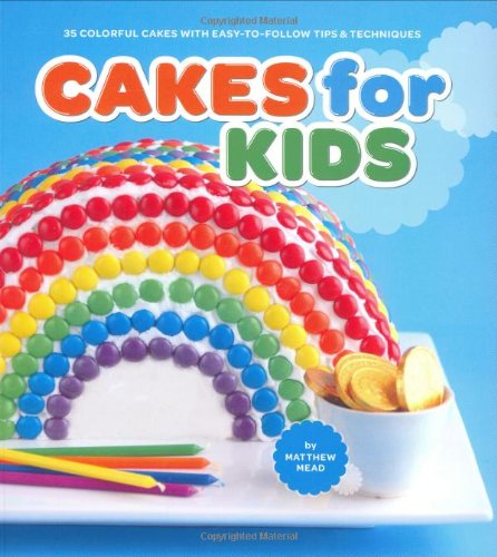 Stock image for Cakes for Kids : 35 Colorful Recipes with Easy-To-Follow Tips and Techniques for sale by Better World Books