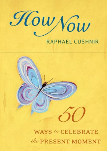 Stock image for How Now: 50 Ways to Celebrate the Present Moment for sale by Reliant Bookstore