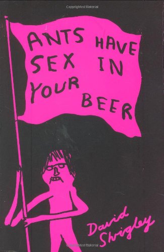 Imagen de archivo de Ants Have Sex in Your Beer a la venta por SecondSale