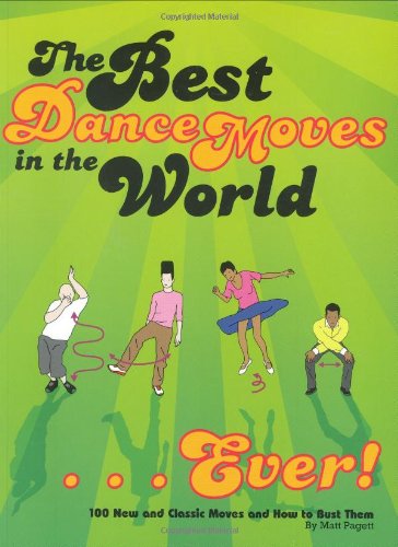 Stock image for The Best Dance Moves in the World.Ever!: 100 New and Classic Moves and How to Bust Them for sale by Gulf Coast Books