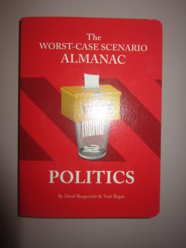 9780811863216: The Worst-Case Scenario Almanac: Politics