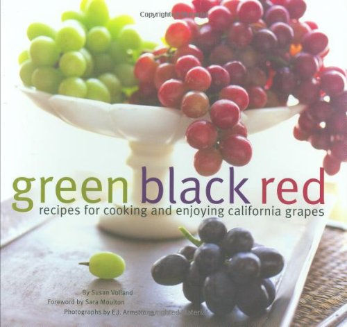 9780811863322: Green Black Red (California Table Grape Commiss): Recipes for Cooking and Enjoying California Grapes