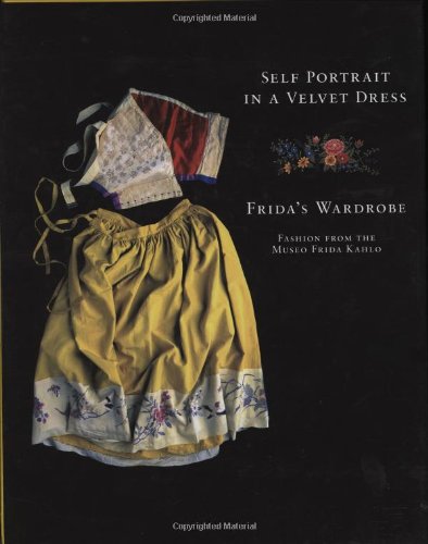 Stock image for Self Portrait in a Velvet Dress: Frida's Wardrobe: Fashion From The Museo Frida Kahlo for sale by BooksRun