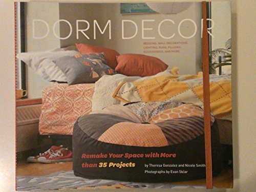 Beispielbild fr Dorm Decor: Remake Your Space With More Than 35 Projects zum Verkauf von Wonder Book