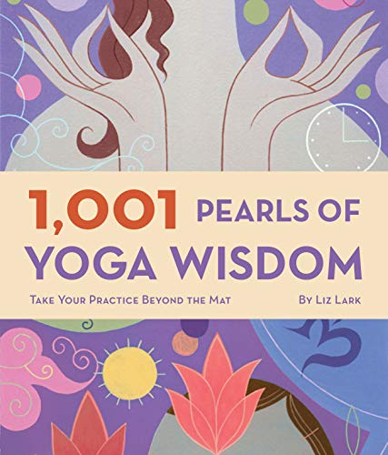 Beispielbild fr 1,001 Pearls of Yoga Wisdom: Take Your Practice Beyond the Mat zum Verkauf von SecondSale