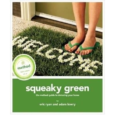 Squeaky Green: The Method Guide to Detoxing Your Home