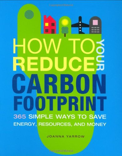 Stock image for How to Reduce Your Carbon Footprint: 365 Ways to Save Energy, Resources, and Money for sale by SecondSale