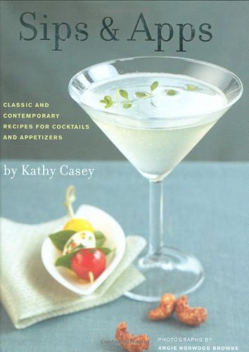 Imagen de archivo de Sips & Apps: Classic and Contemporary Recipes for Cocktails and Appetizers a la venta por SecondSale