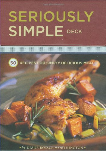 Seriously Simple Deck: 50 Recipes for Simply Delicious Meals (9780811864107) by Worthington, Diane Rossen