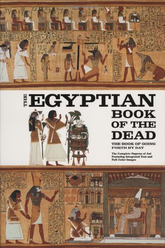 The Egyptian Book of the Dead: The Book of Going Forth by Day - The Complete Papyrus of Ani Featuring Integrated Text and Full-Color Images