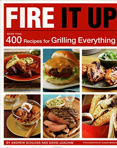 Imagen de archivo de Fire It Up: More Than 400 Recipes for Grilling Everything a la venta por Zoom Books Company