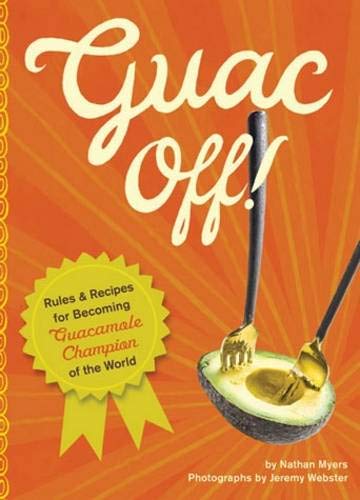 9780811865067: Guac Off!: Recipes and Rules for Holding Your Own Guac-off