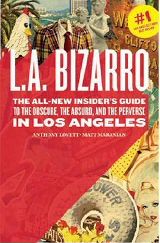 Stock image for L.A. Bizarro: The All-New Insider's Guide to the Obscure, the Absurd, and the Perverse in Los Angeles for sale by -OnTimeBooks-