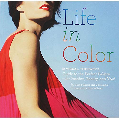 Stock image for Life in Color : The Visual Therapy Guide to the Perfect Palette--For Fashion, Beauty, and You! for sale by Better World Books