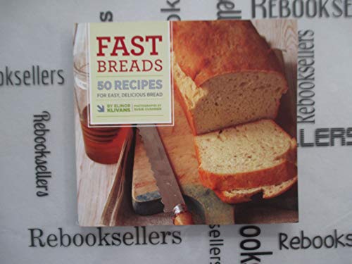 Beispielbild fr Fast Breads : 50 Recipes for Easy, Delicious Bread zum Verkauf von Better World Books