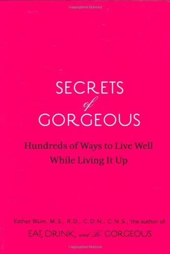 Stock image for Secrets of Gorgeous : Hundreds of Ways to Live Well While Living It Up for sale by Better World Books: West