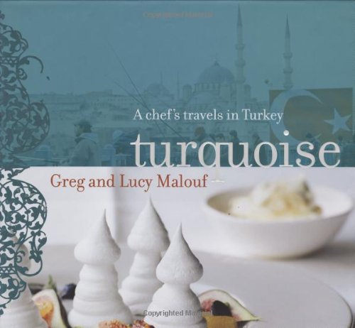 Turquoise: A Chef's Travels in Turkey (9780811866033) by Malouf, Greg; Malouf, Lucy