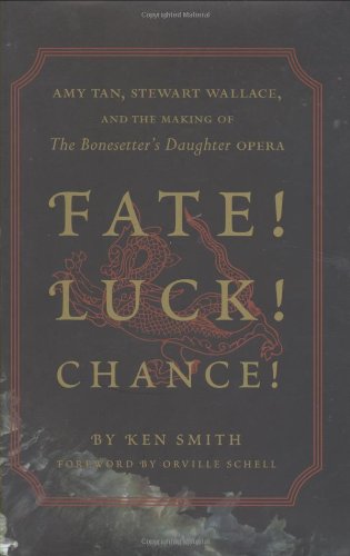 Beispielbild fr Fate! Luck! Chance! : Amy Tan, Stewart Wallace, and the Making of the Bonesetter's Daughter zum Verkauf von Better World Books
