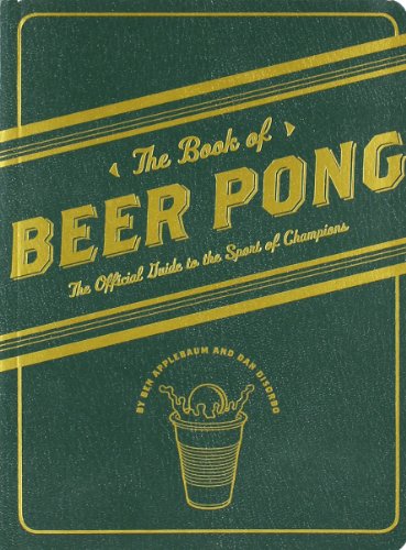 Beispielbild fr The Book of Beer Pong: The Official Guide to the Sport of Champions zum Verkauf von Wonder Book