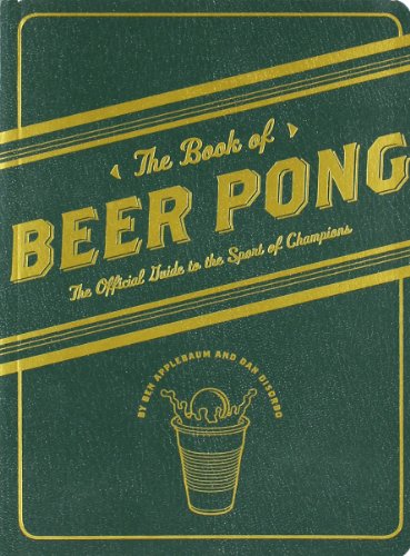 Stock image for The Book of Beer Pong: The Official Guide to the Sport of Champions for sale by SecondSale