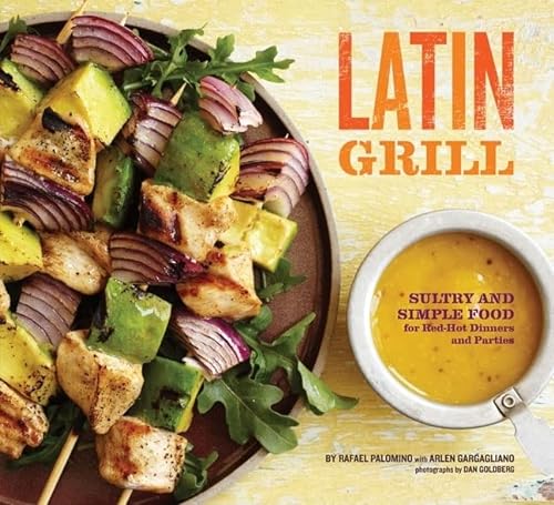 Stock image for Latin Grill: Sultry and Simple Food for Red-Hot Dinners and Parties for sale by SecondSale