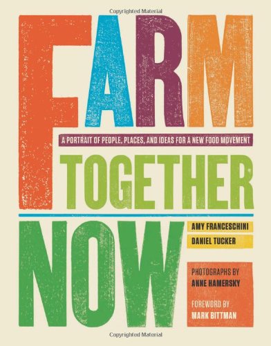 9780811867115: Farm Together Now: A Portrait of People, Places, and Ideas for a New Food Movement