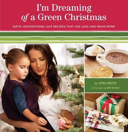 Beispielbild fr I'm Dreaming of a Green Christmas: Gifts, Decorations, and Recipes that Use Less and Mean More zum Verkauf von Wonder Book