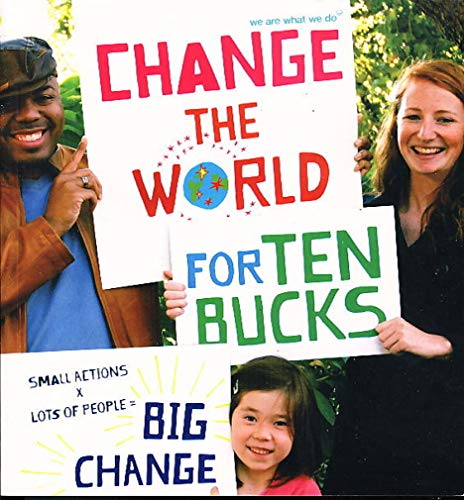 Imagen de archivo de Change the World for Ten Bucks: Small Actions X Lots of People = Big Change a la venta por Y-Not-Books