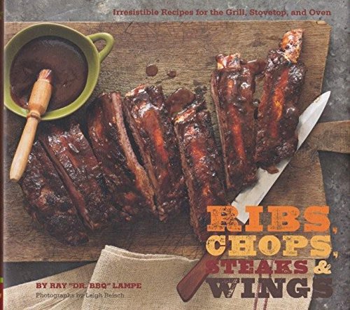 Imagen de archivo de Steaks, Chops, Ribs and Wings : Irresistible Recipes for the Grill, Stovetop, and Oven a la venta por Better World Books: West
