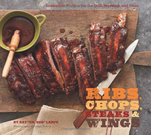 9780811868266: Ribs, Chops, Steaks, & Wings: Irresistible Recipes for the Grill, Stovetop, and Oven