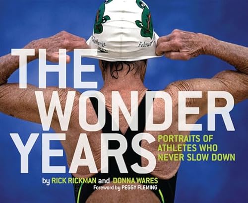 The Wonder Years: Portraits of Athletes Who Never Slow Down (9780811868495) by Rick Rickman; Donna Wares