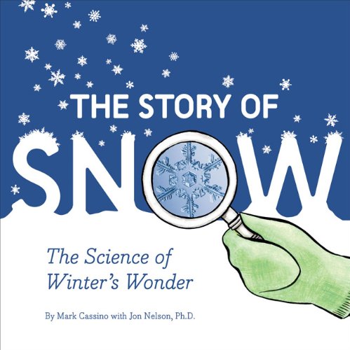 9780811868662: The Story of Snow: The Science of Winter's Wonder