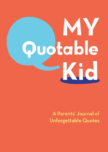 Stock image for My Quotable Kid: A Parents' Journal of Unforgettable Quotes (Quote Journal, Funny Book of Quotes, Coffee Table Books) for sale by Orion Tech