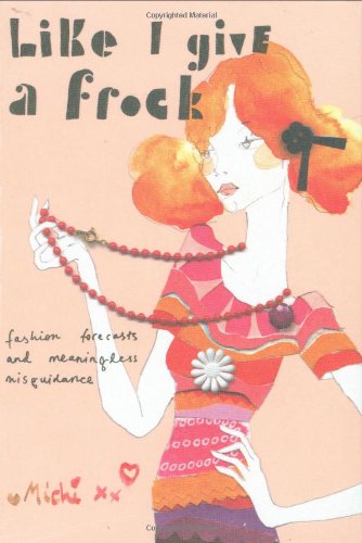 Beispielbild fr Like I Give a Frock: Fashion Forecasts and Meaningless Misguidance zum Verkauf von Reuseabook